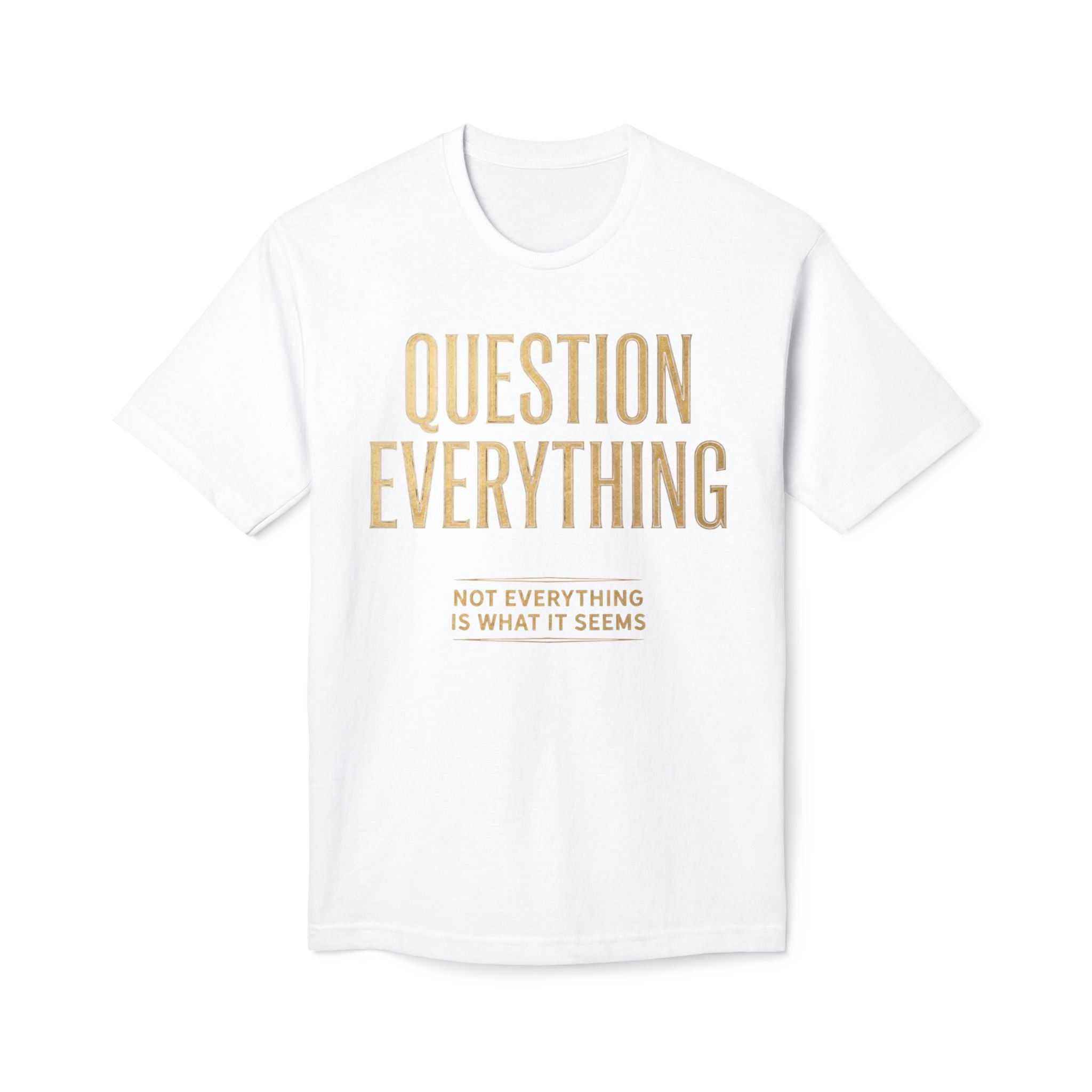 Question Everything T-Shirt – Subtle Gold Typographic Tee